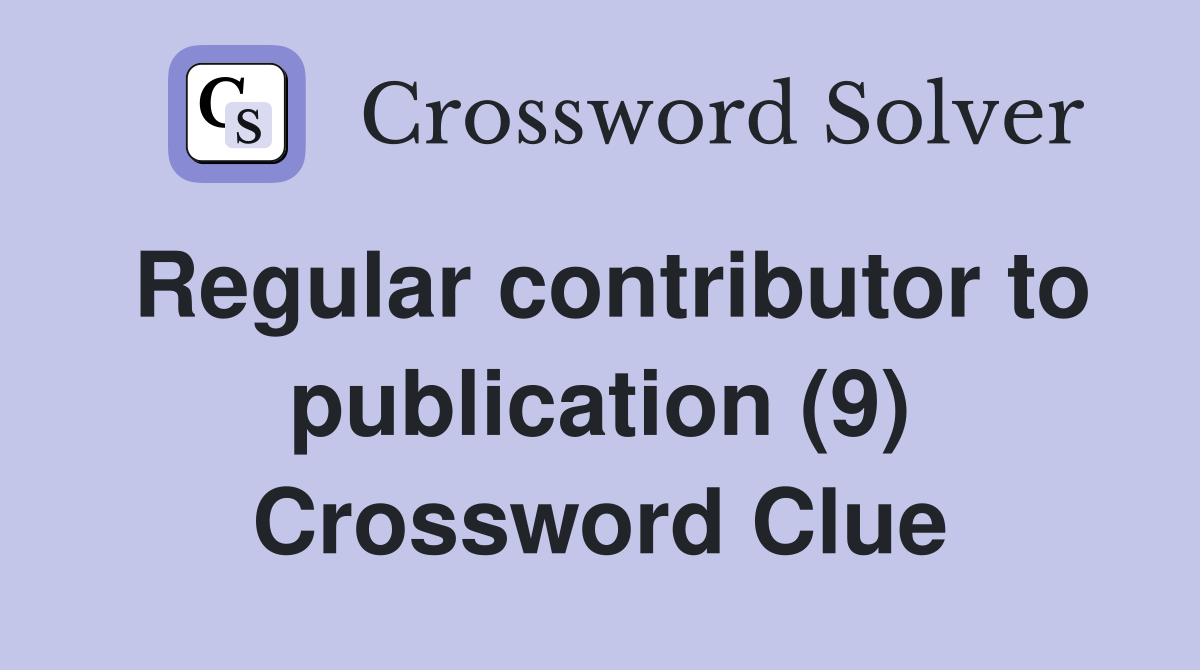 Regular contributor to publication (9) Crossword Clue