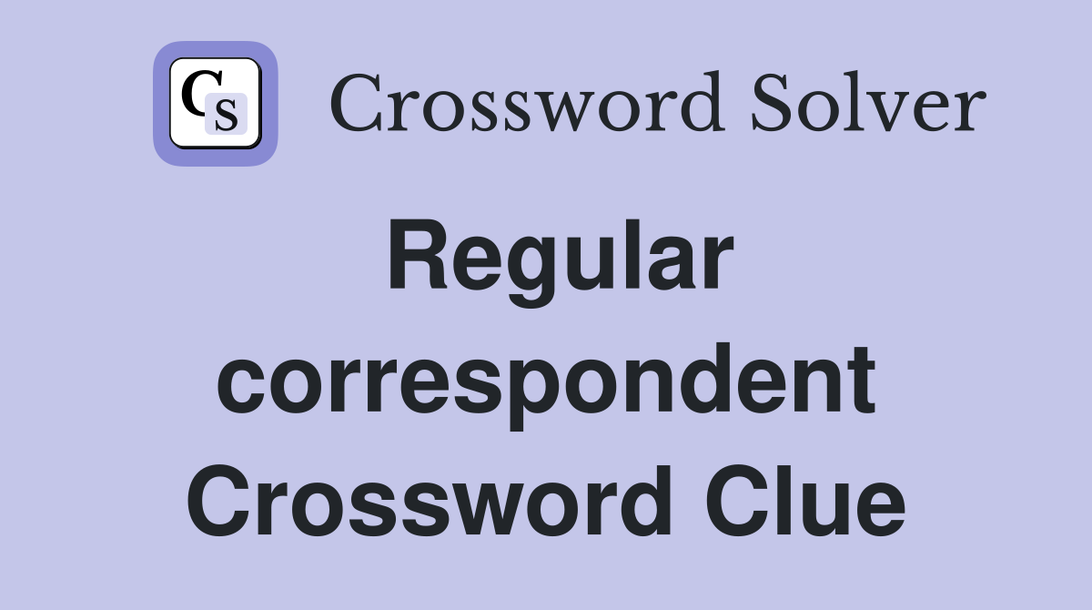Regular correspondent Crossword Clue