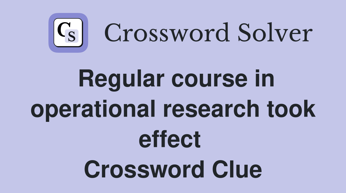 Regular course in operational research took effect  Crossword Clue