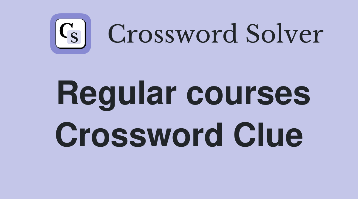 Regular courses Crossword Clue