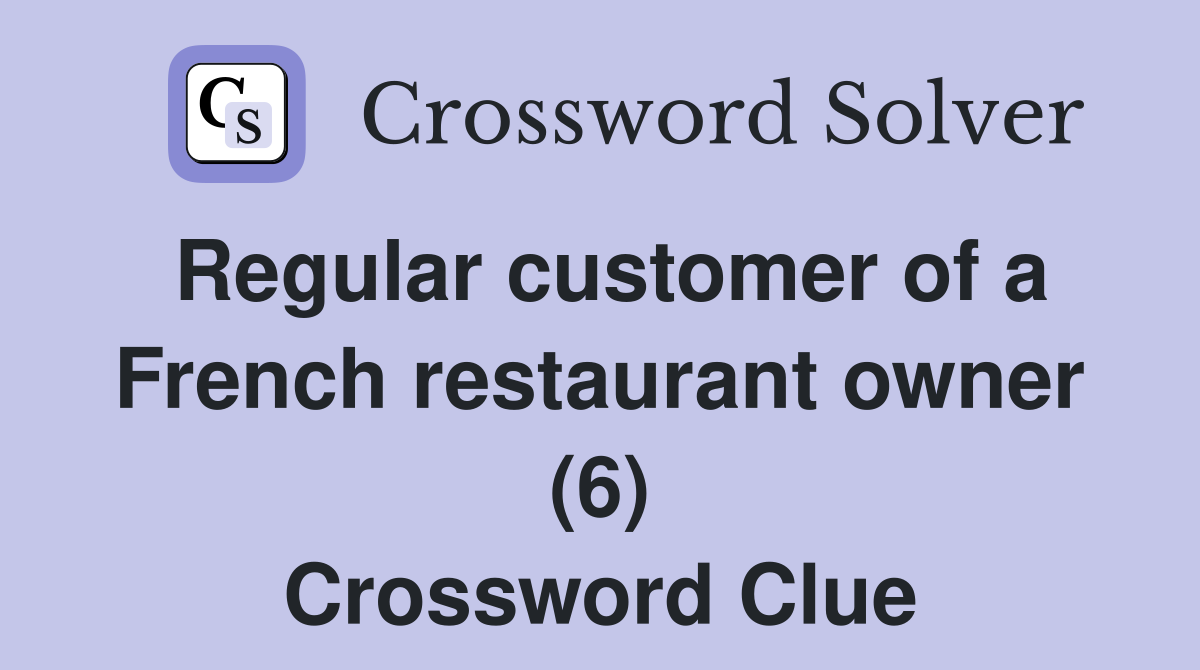 Regular customer of a French restaurant owner (6) Crossword Clue