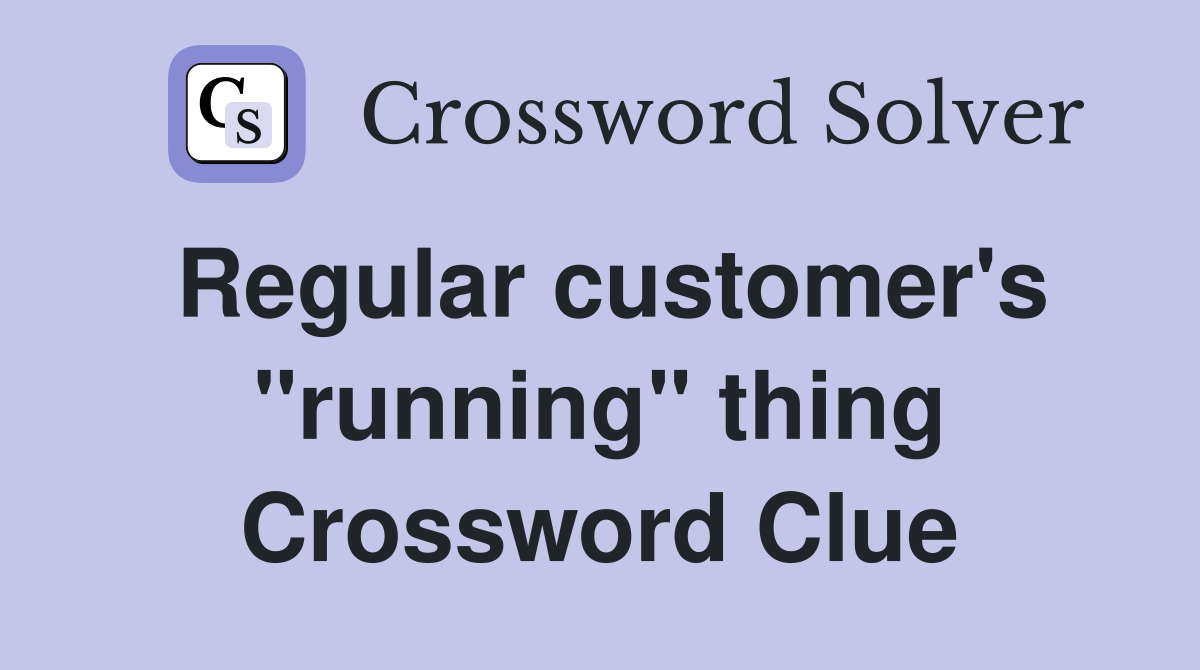 Regular customer's "running" thing Crossword Clue