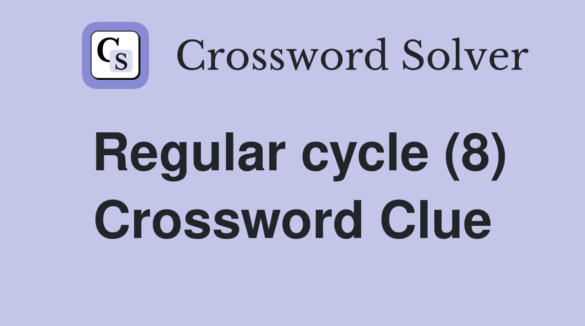 Regular cycle (8) Crossword Clue