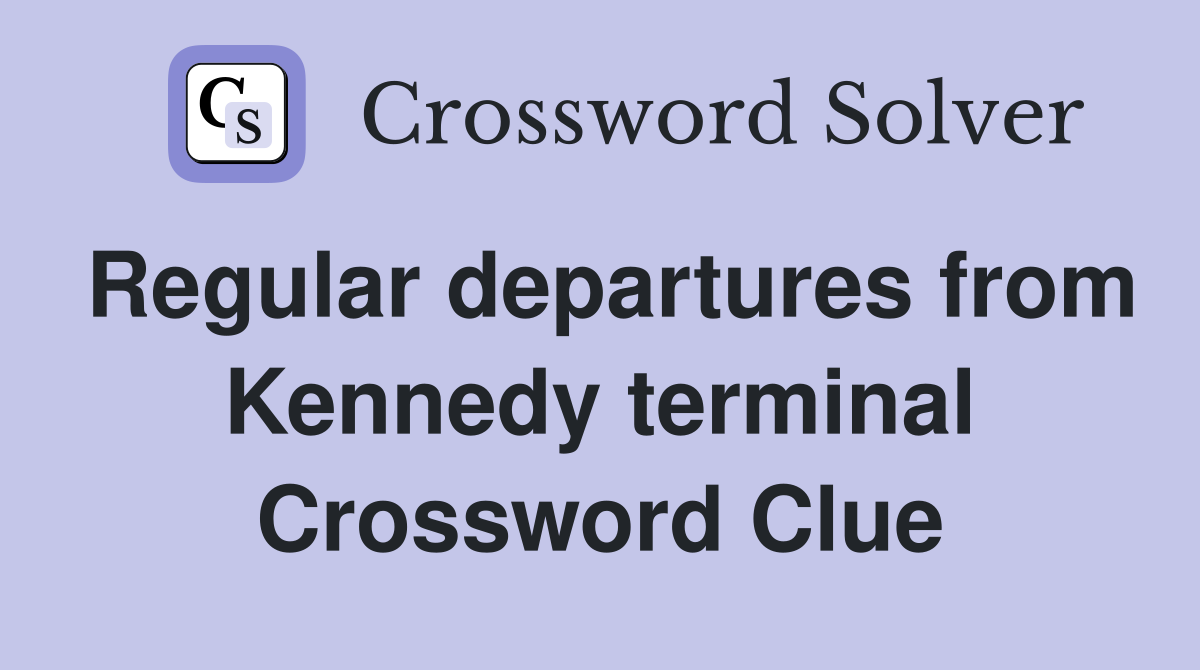 Regular departures from Kennedy terminal Crossword Clue