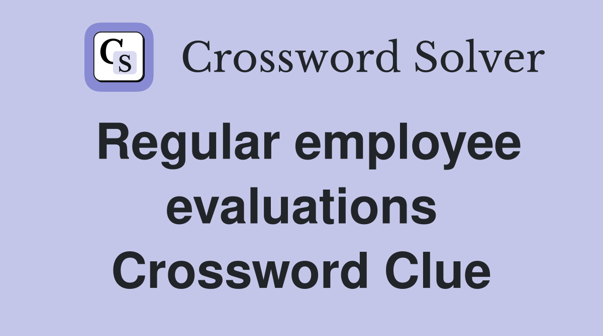 Regular employee evaluations Crossword Clue