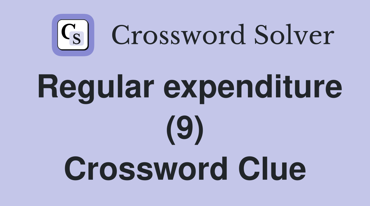 Regular expenditure (9) Crossword Clue