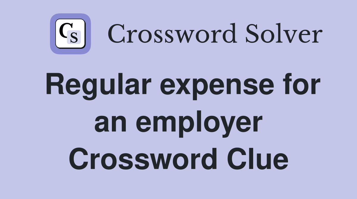 Regular expense for an employer Crossword Clue