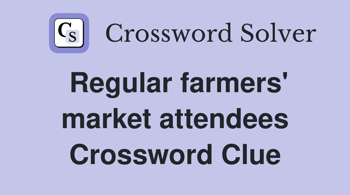 Regular farmers' market attendees Crossword Clue