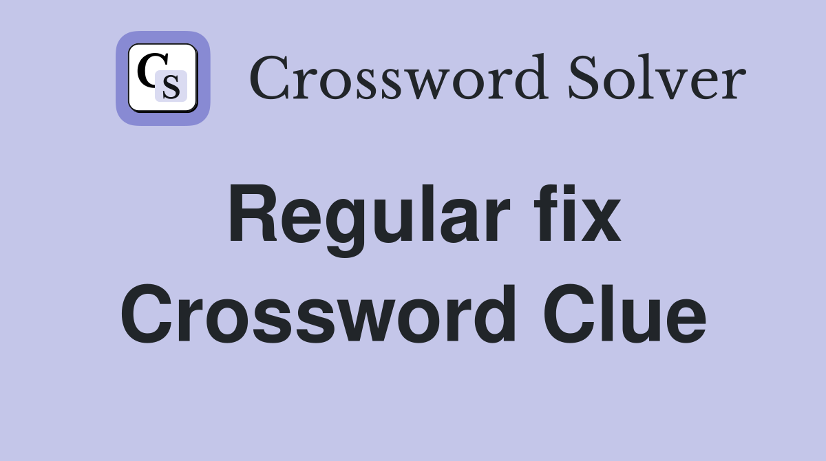 Regular fix Crossword Clue