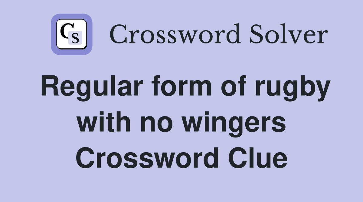 Regular form of rugby with no wingers Crossword Clue