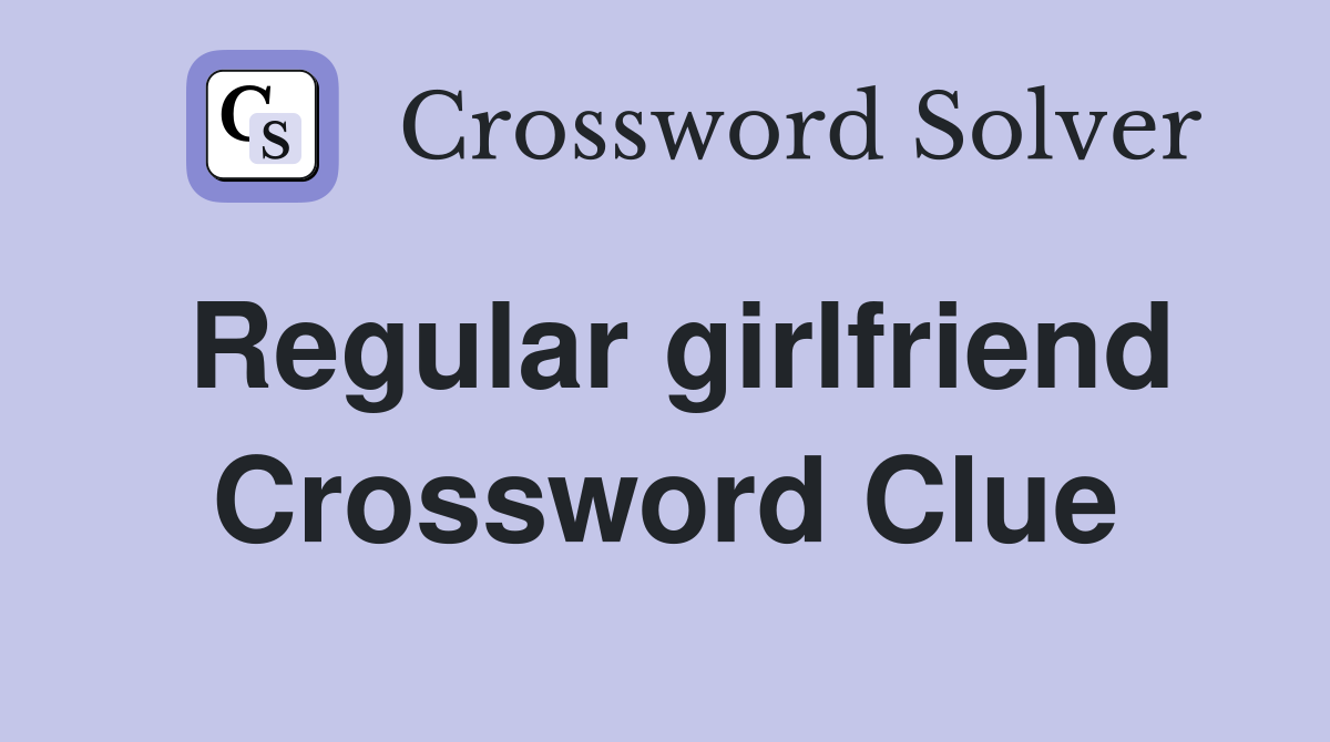 Regular girlfriend Crossword Clue