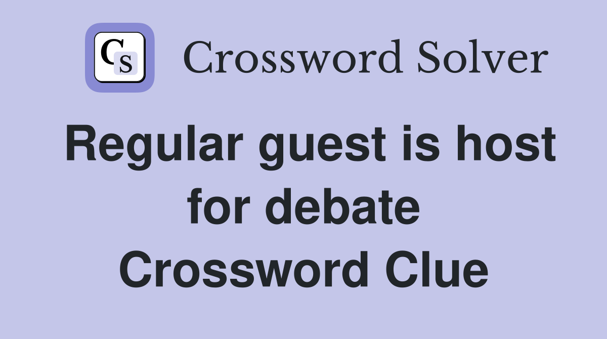 Regular guest is host for debate Crossword Clue