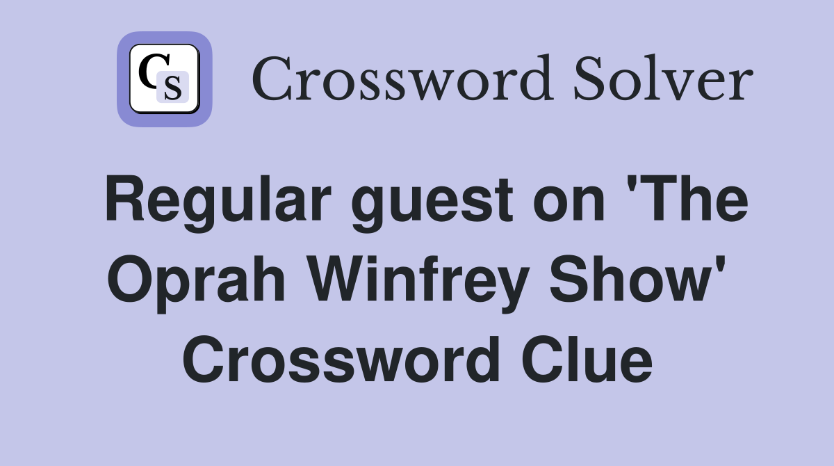 Regular guest on 'The Oprah Winfrey Show' Crossword Clue