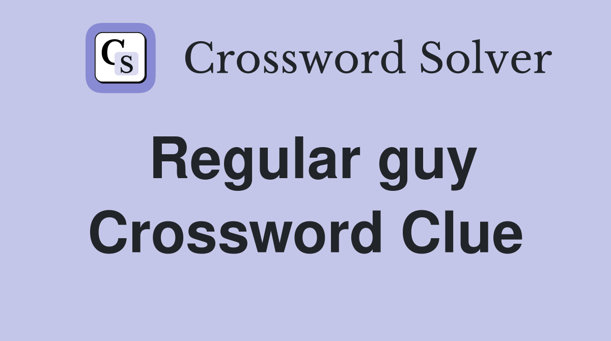 Regular guy Crossword Clue Answers Crossword Solver