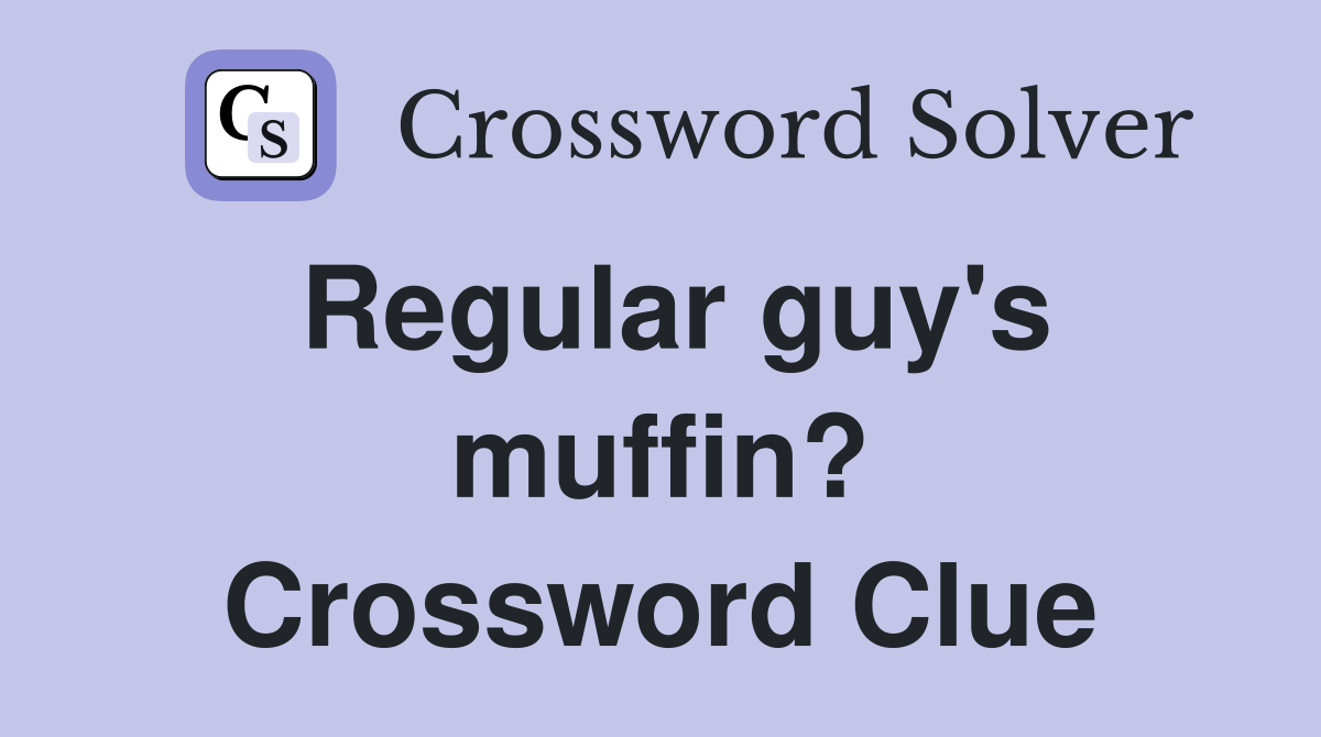 Regular guy's muffin? Crossword Clue