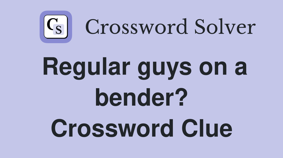 Regular guys on a bender? Crossword Clue