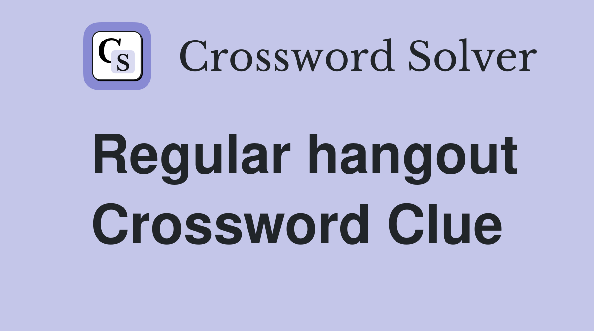 Regular hangout Crossword Clue