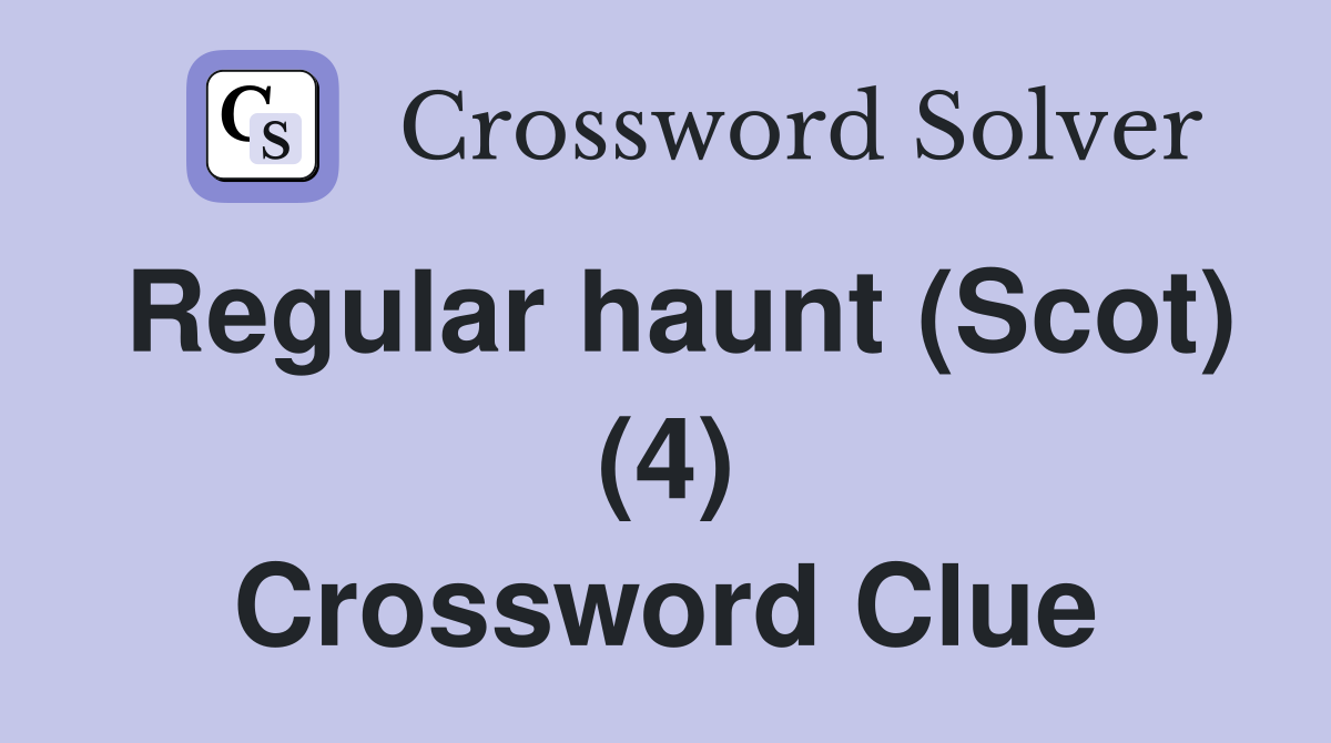 Regular haunt (Scot) (4) Crossword Clue