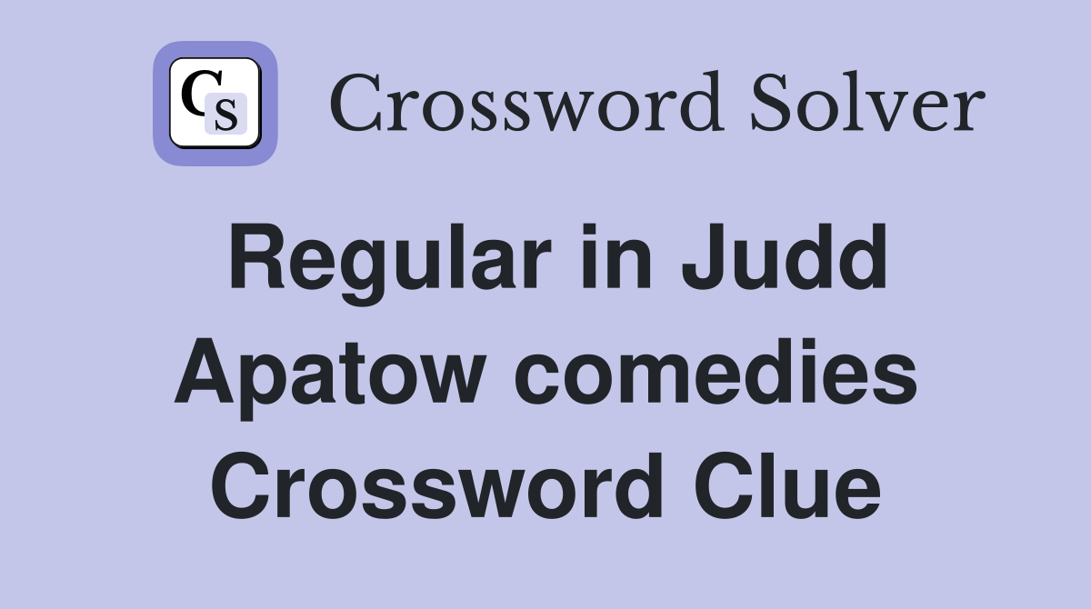 Regular in Judd Apatow comedies Crossword Clue