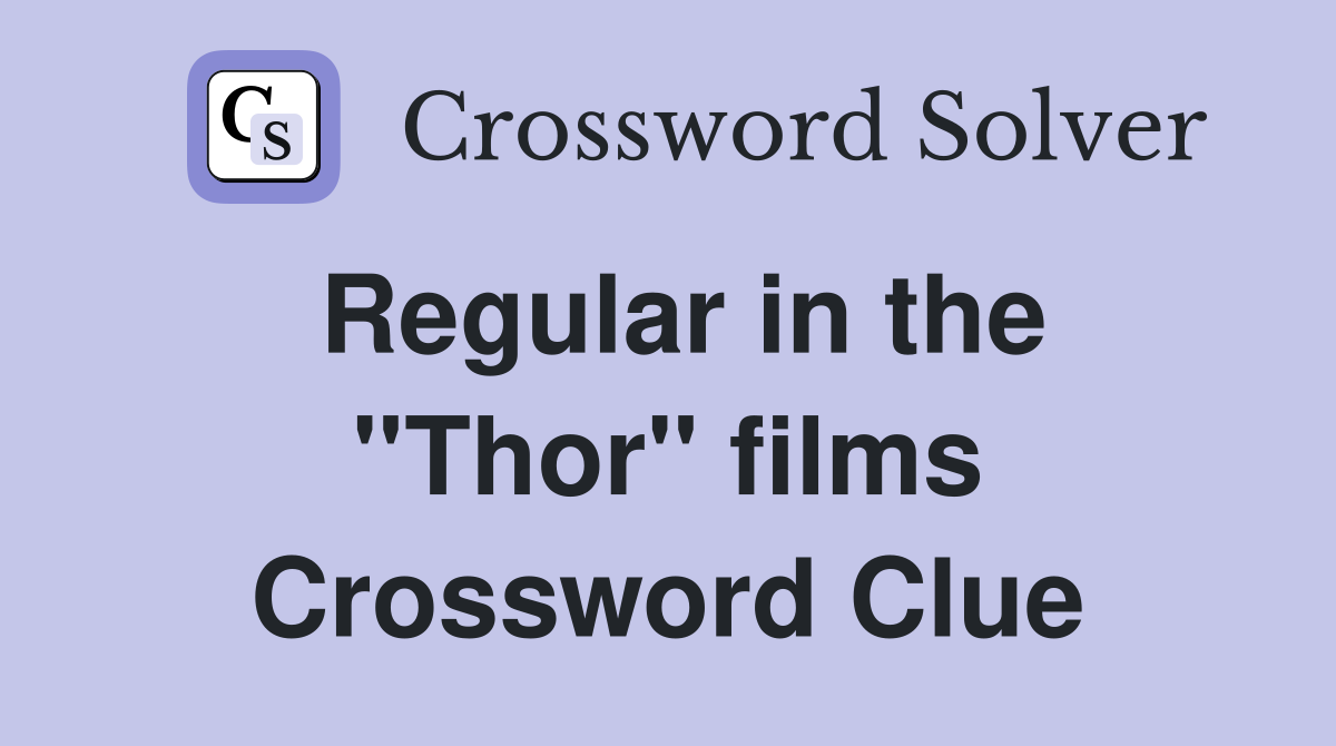 Regular in the ''Thor'' films Crossword Clue