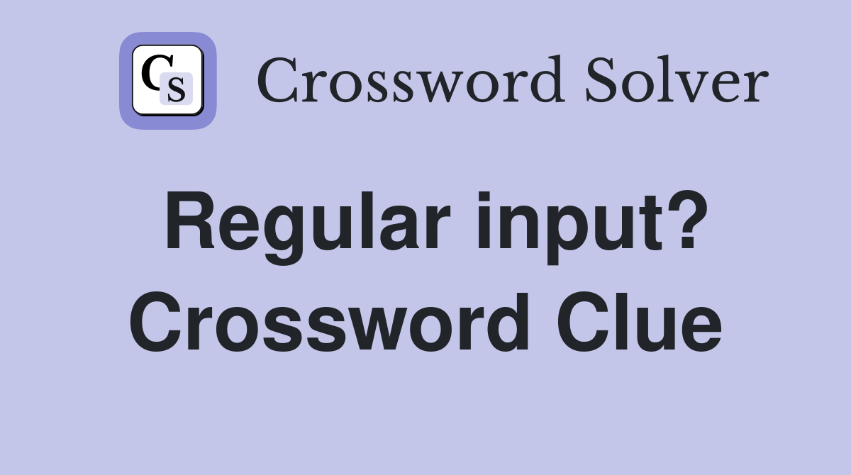 Regular input? Crossword Clue