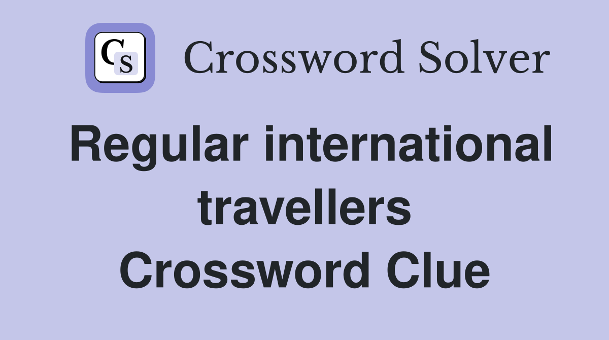 Regular international travellers Crossword Clue