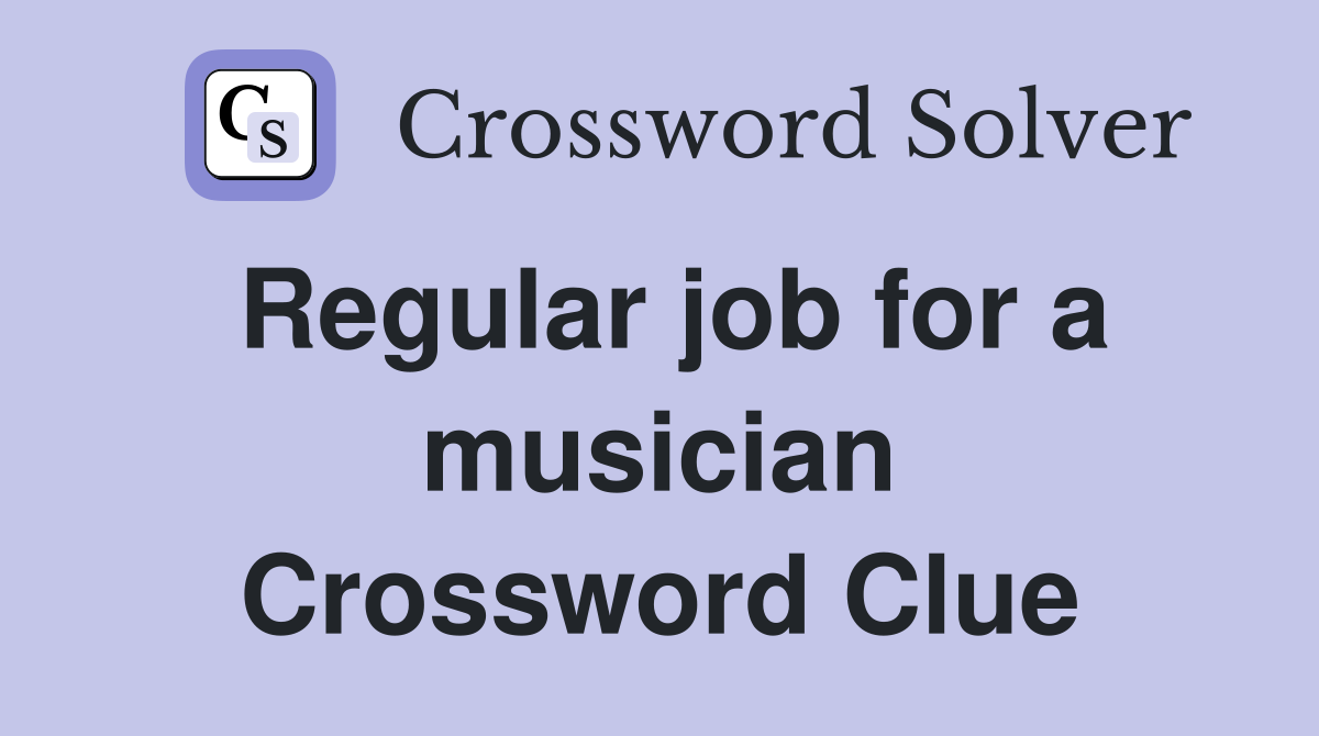 Regular job for a musician Crossword Clue
