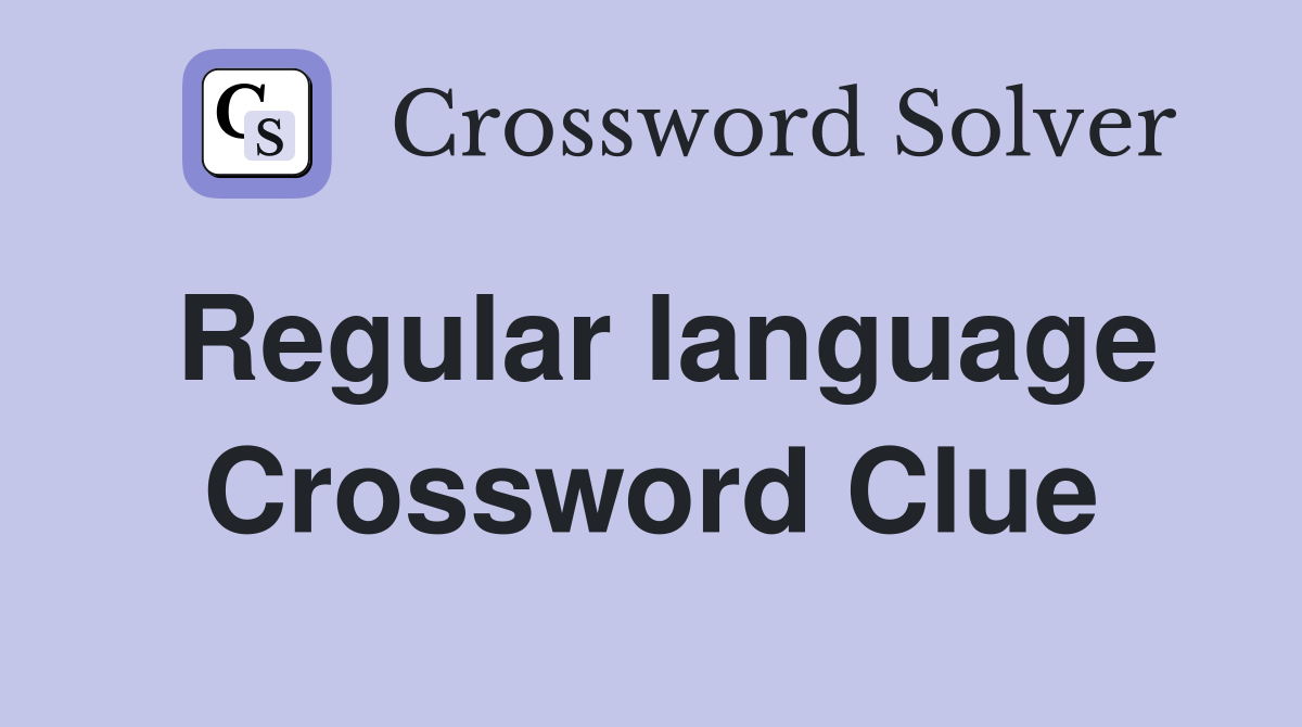 Regular language Crossword Clue