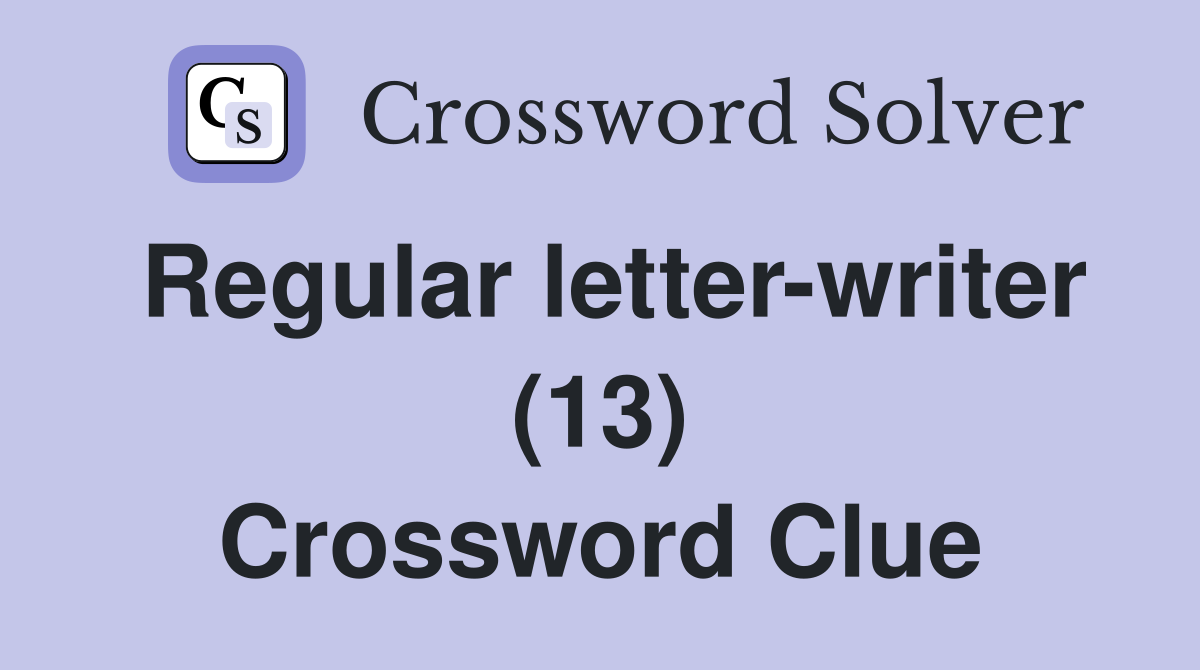 Regular letter-writer (13) Crossword Clue