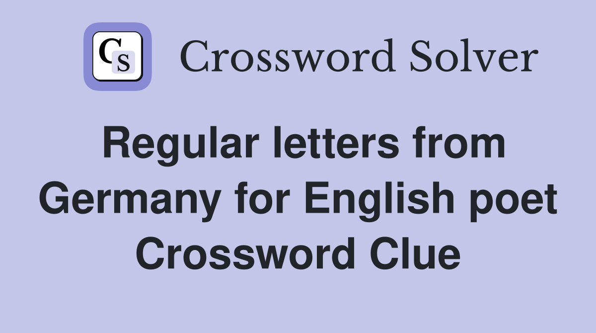 Regular letters from Germany for English poet Crossword Clue