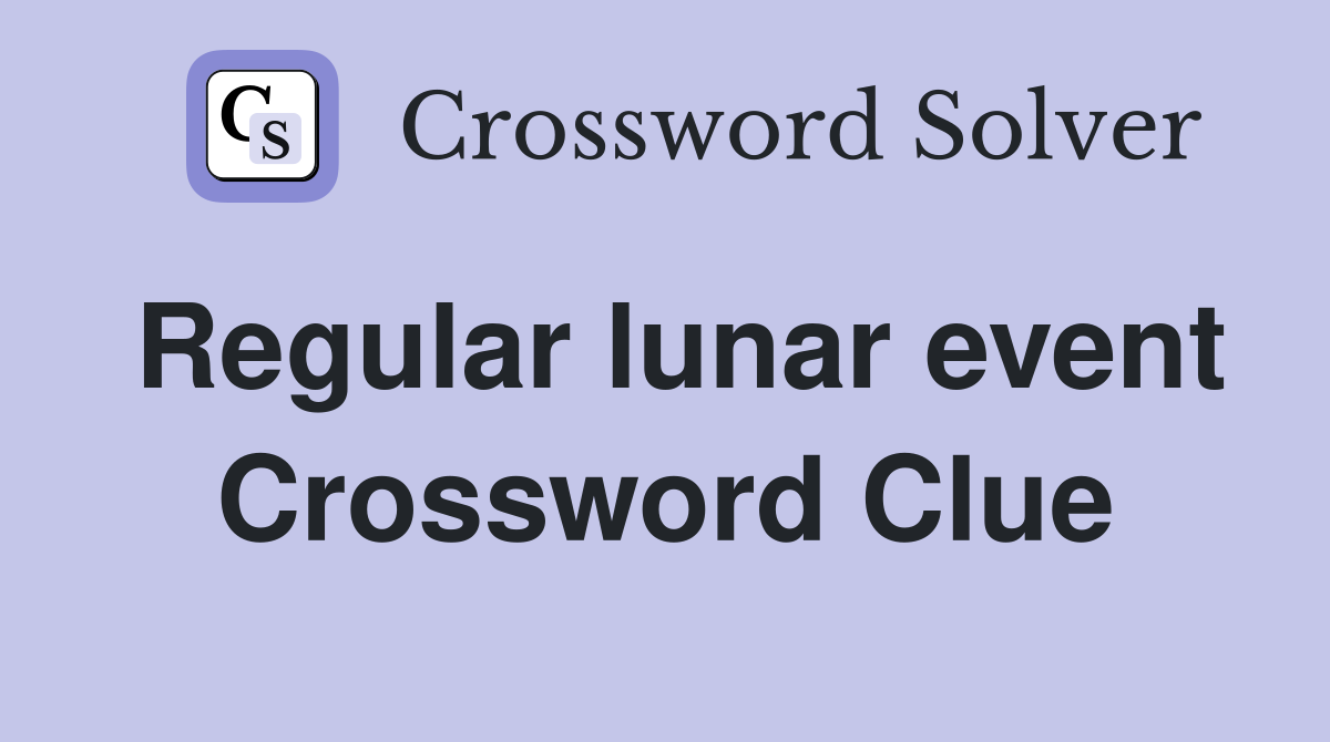 Regular lunar event Crossword Clue