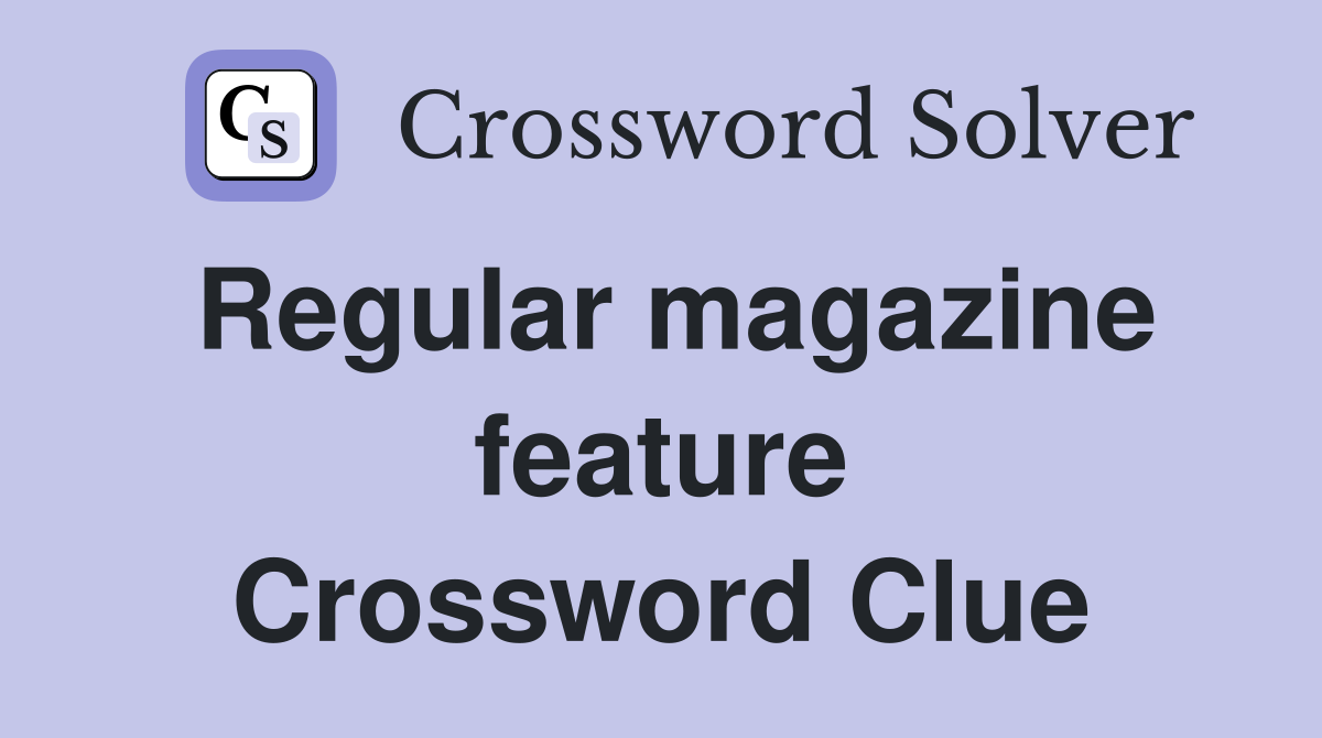 Regular magazine feature Crossword Clue