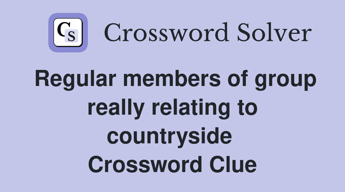 Regular members of group really relating to countryside  Crossword Clue