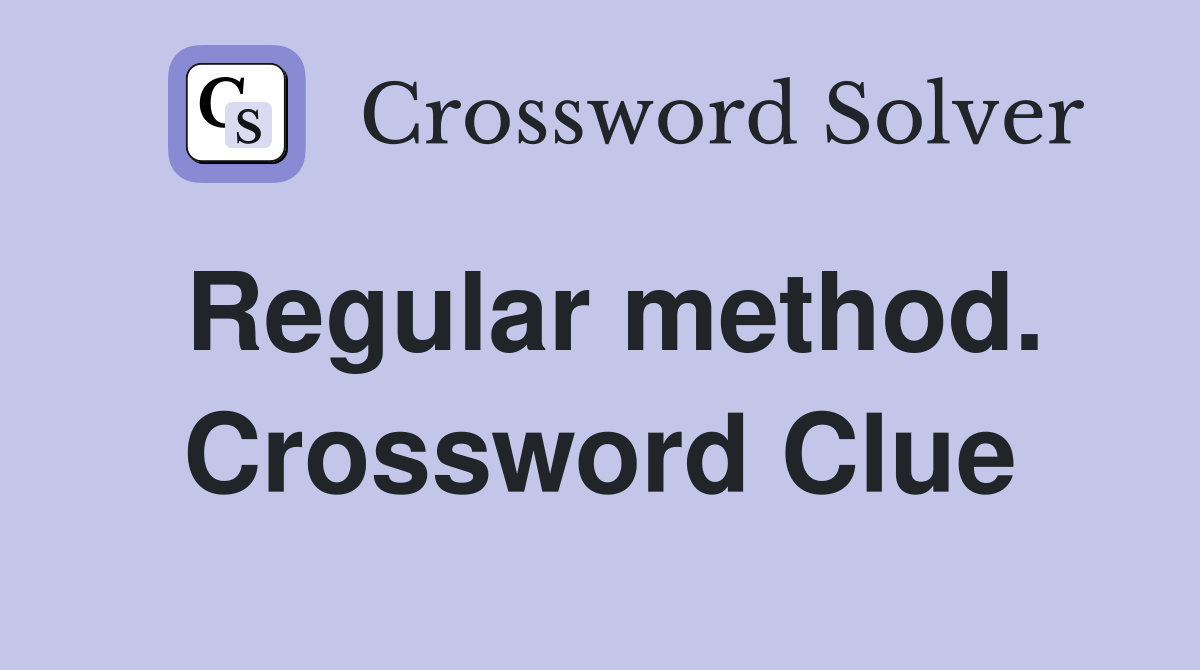 Regular method. Crossword Clue