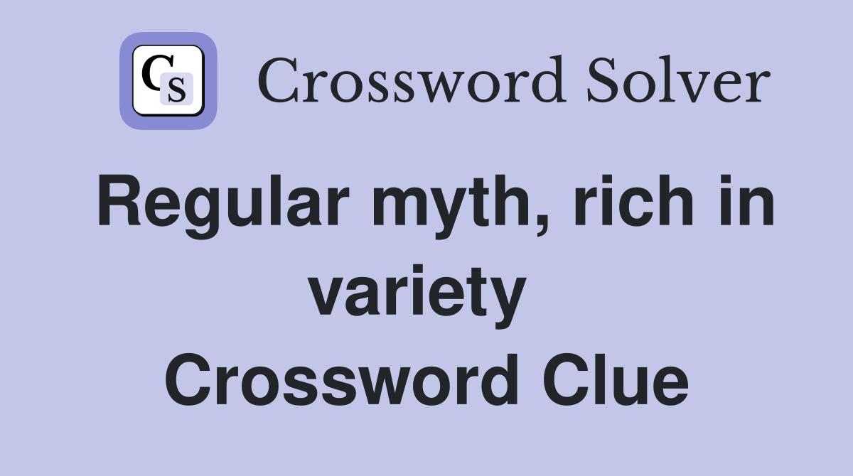 Regular myth, rich in variety  Crossword Clue
