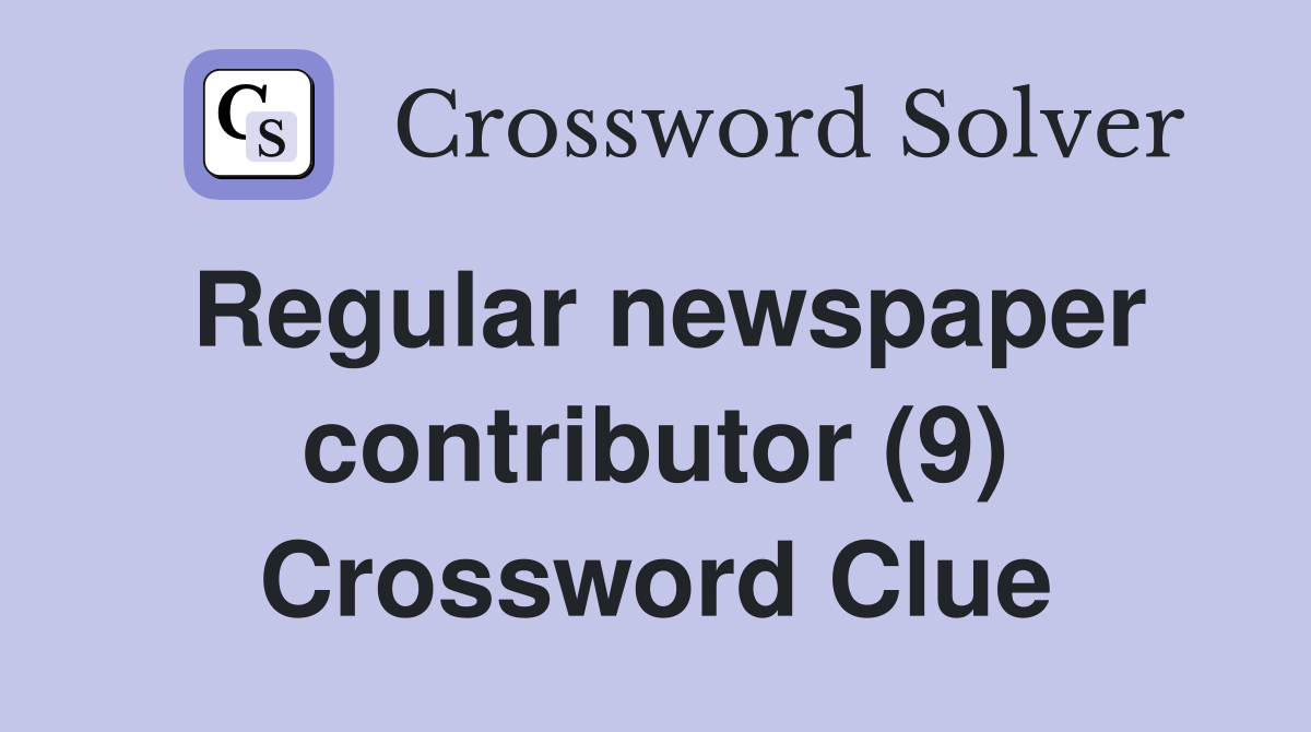 Regular newspaper contributor (9) Crossword Clue