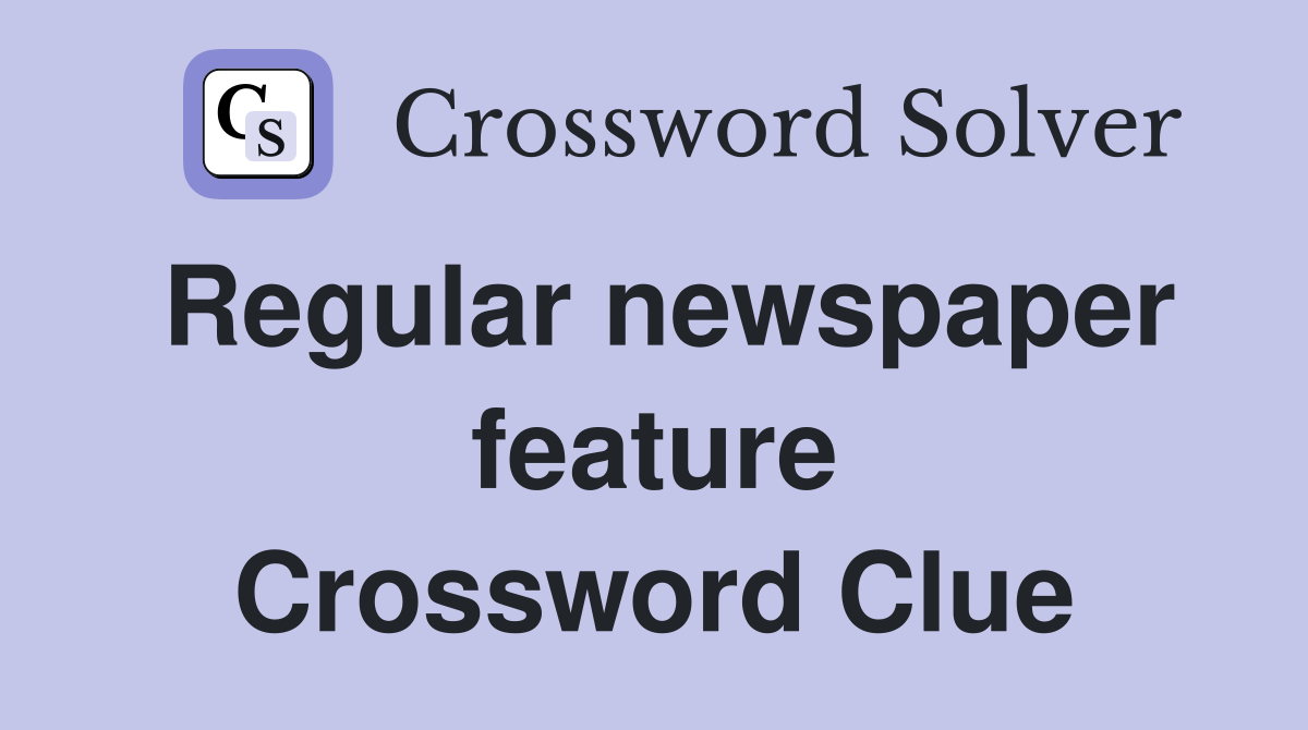 Regular newspaper feature Crossword Clue