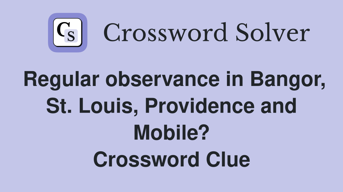 Regular observance in Bangor, St. Louis, Providence and Mobile? Crossword Clue