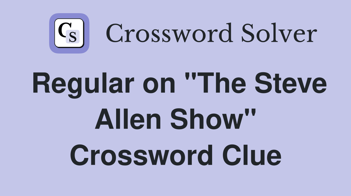 Regular on "The Steve Allen Show" Crossword Clue