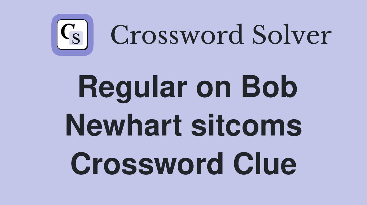 Regular on Bob Newhart sitcoms Crossword Clue