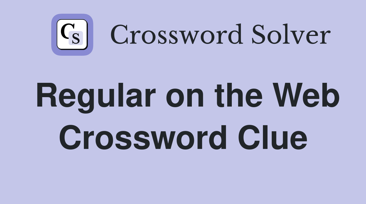Regular on the Web Crossword Clue