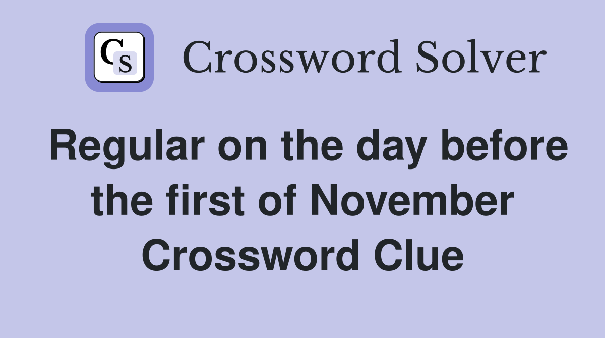 Regular on the day before the first of November Crossword Clue