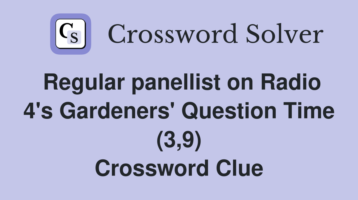 Regular panellist on Radio 4's Gardeners' Question Time (3,9) Crossword Clue