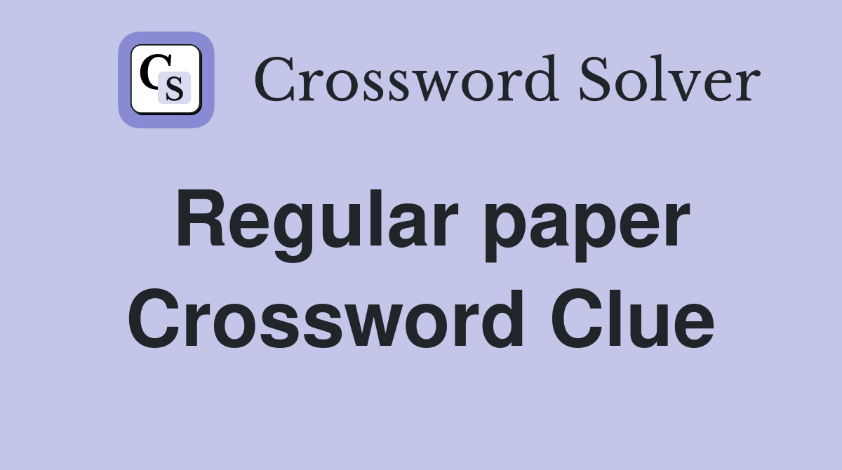 Regular paper Crossword Clue