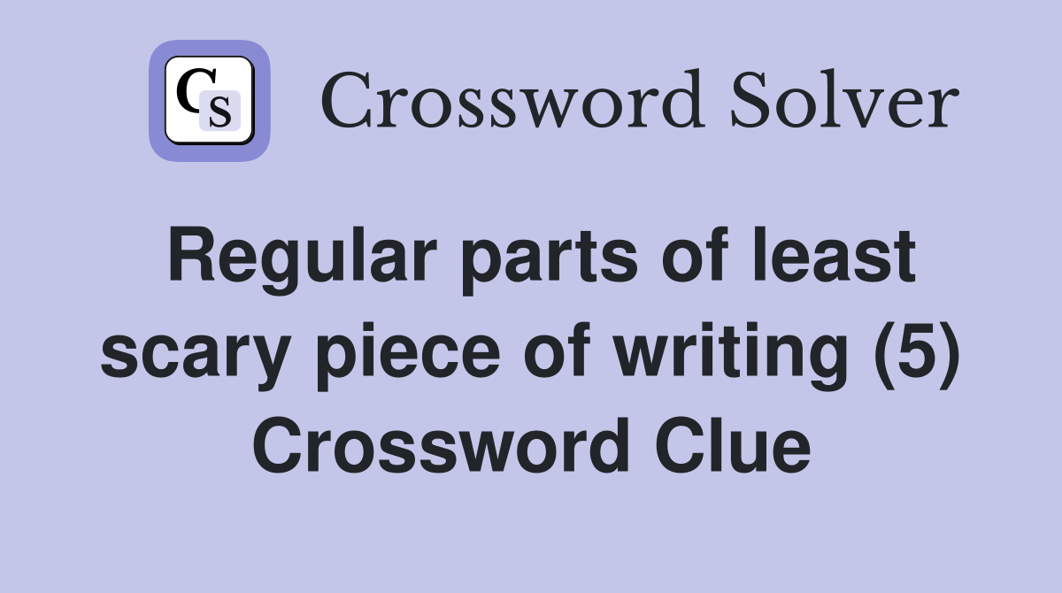 Regular parts of least scary piece of writing (5) Crossword Clue