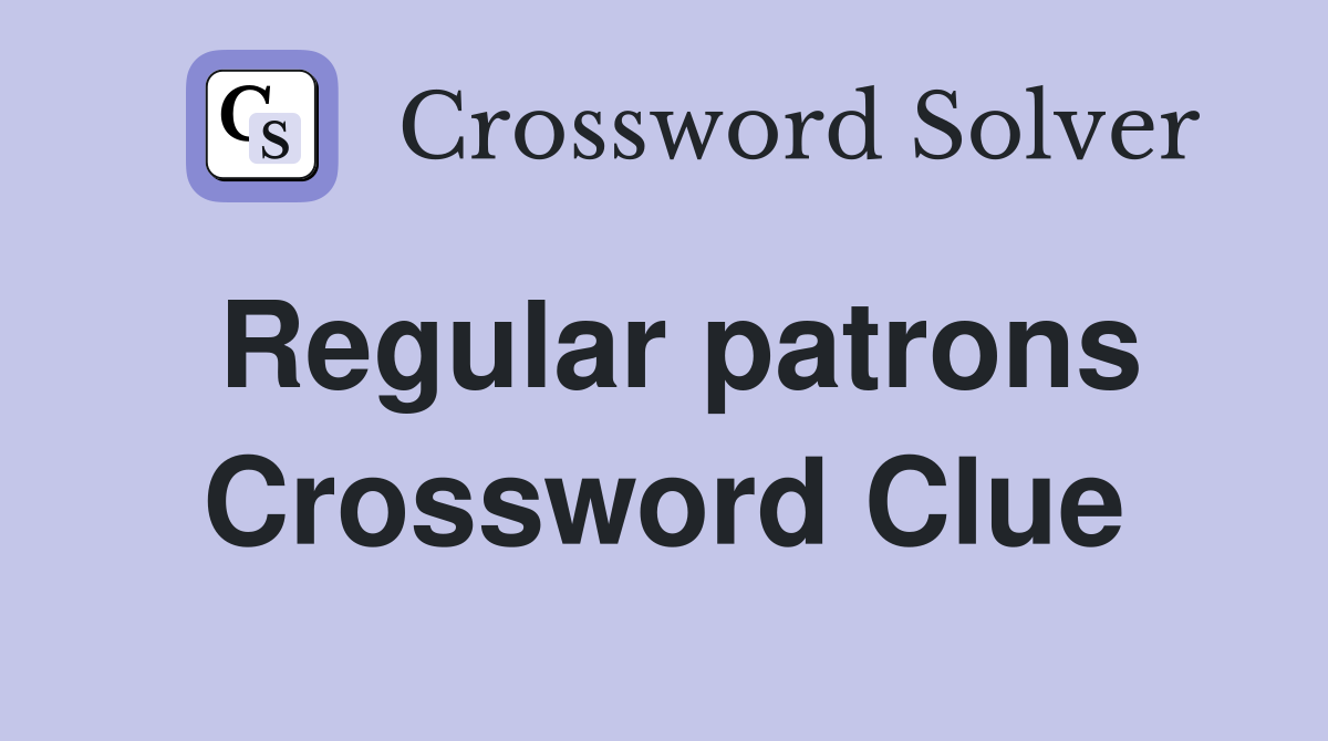 Regular patrons Crossword Clue