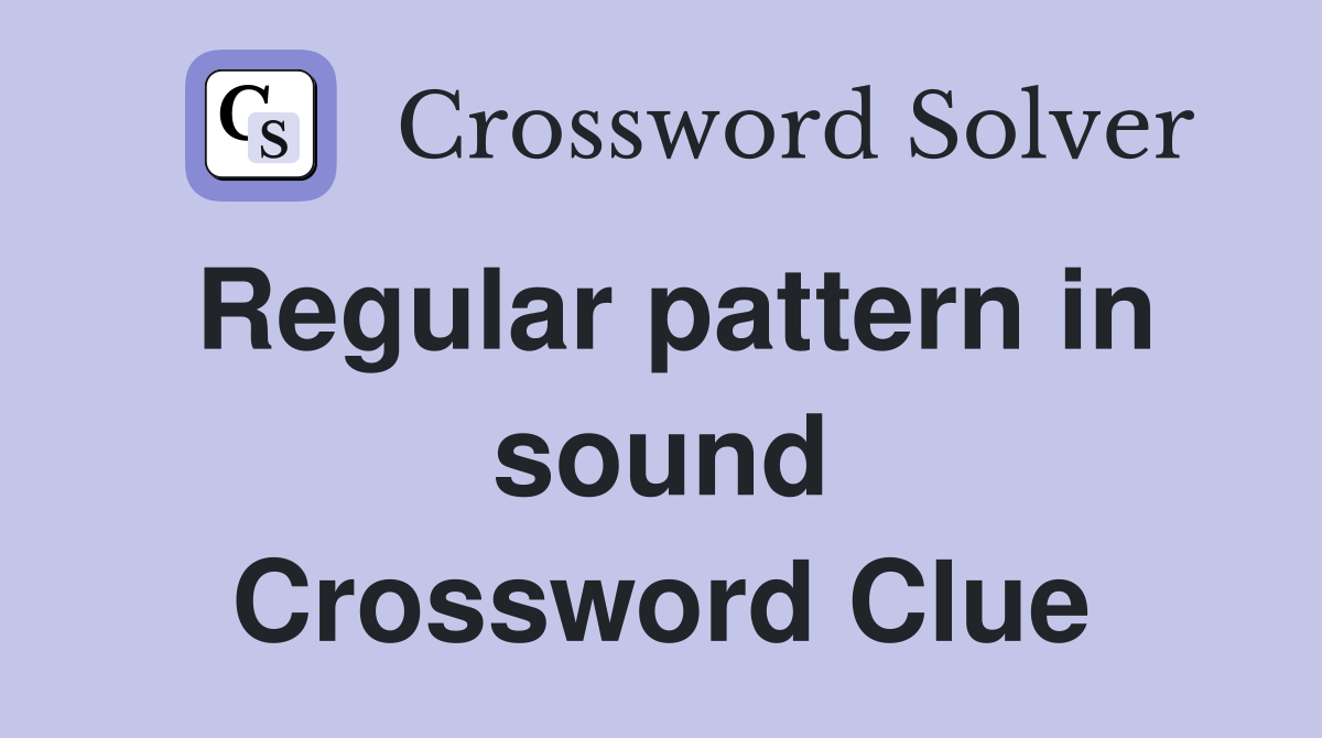 Regular pattern in sound Crossword Clue