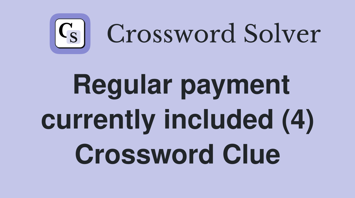 Regular payment currently included (4) Crossword Clue