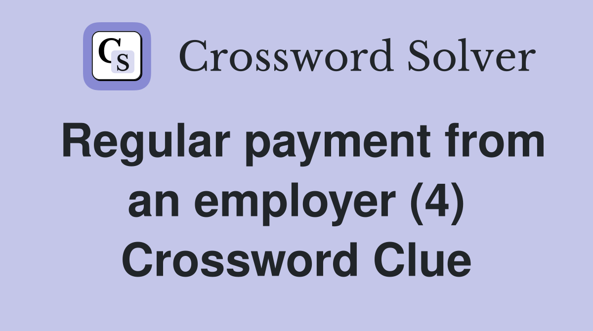 Regular payment from an employer (4) Crossword Clue