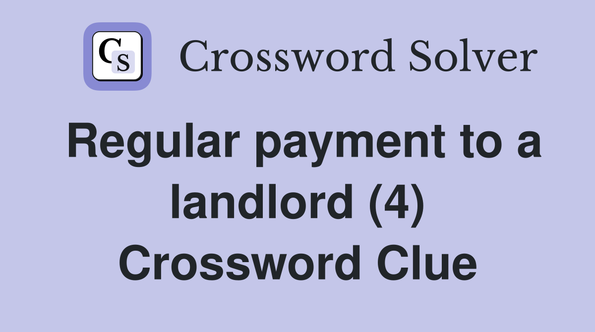 Regular payment to a landlord (4) Crossword Clue